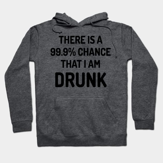 99.9% Chance I Am Drunk Hoodie by conform